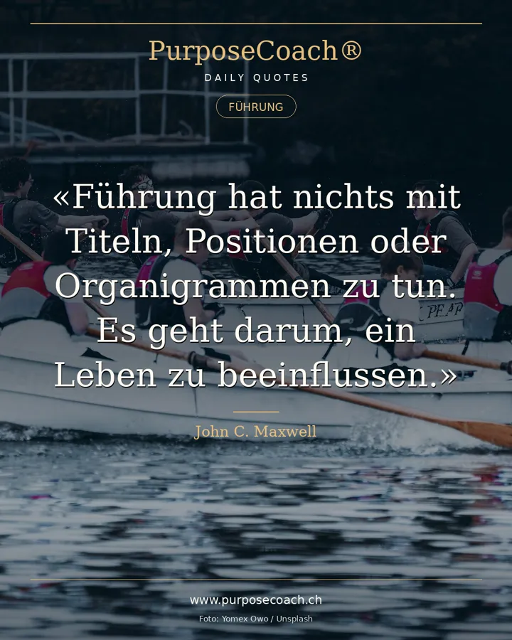 «Führung hat nichts mit Titeln, Positionen oder Organigrammen zu tun. Es geht darum, ein Leben zu beeinflussen.» – John C. Maxwell