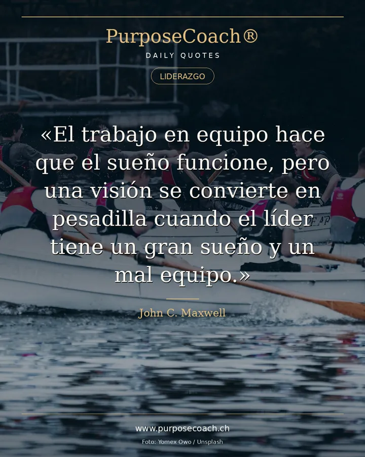 «El trabajo en equipo hace que el sueño funcione, pero una visión se convierte en pesadilla cuando el líder tiene un gran sueño y un mal equipo.» – John C. Maxwell
