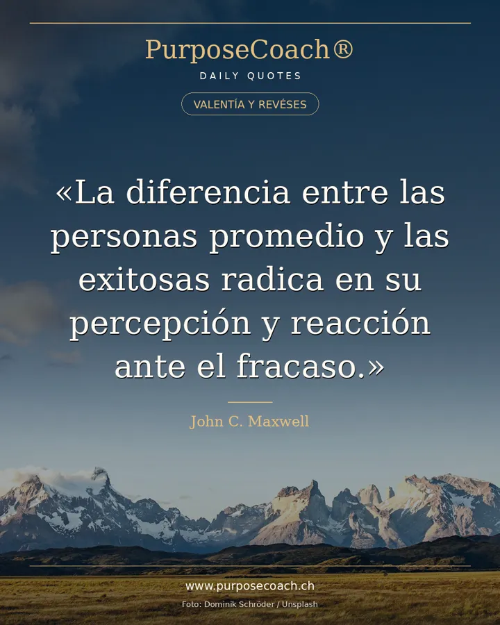 «La diferencia entre las personas promedio y las exitosas radica en su percepción y reacción ante el fracaso.» – John C. Maxwell