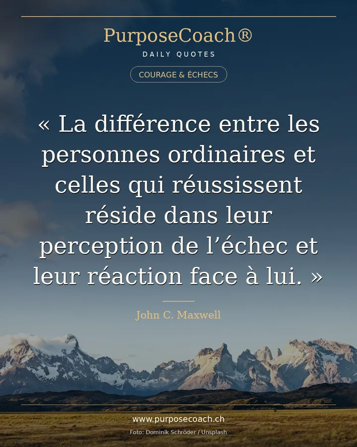 «La différence entre les personnes moyennes et celles qui réussissent réside dans leur perception de l'échec et leur réaction face à lui.» – John C. Maxwell